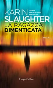  la ragazza dimenticata - slaughter - harper collins