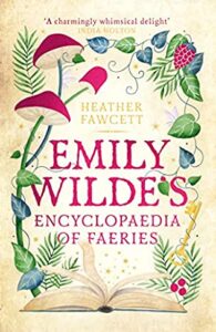 Emily Wilde's Encyclopaedia of Faeries - Heather Fawcett