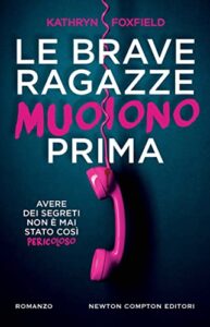 le brave ragazze muoiono prima - i Kathryn Foxfield - Newton Compton