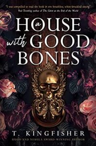 a house with good bones recensione - t kingfisher