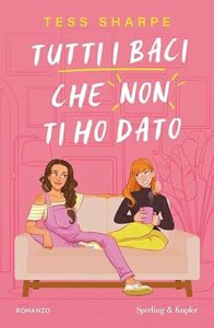 tutti i baci che non ti ho dato - copertina - tess sharpe