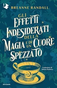 gli effetti indesiderati della magia e di un cuore spezzato - libri fantasy maggio 2025