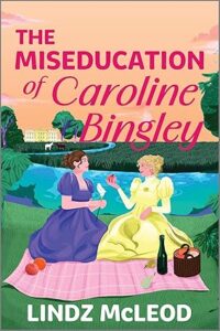 The miseducation of Caroline Bingley - Lindz McLeod